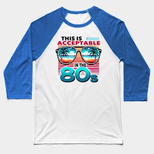 This is acceptable in the 80s - 80s Nostalgia Retro Baseball T-Shirt